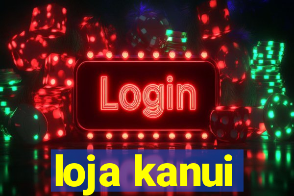 loja kanui
